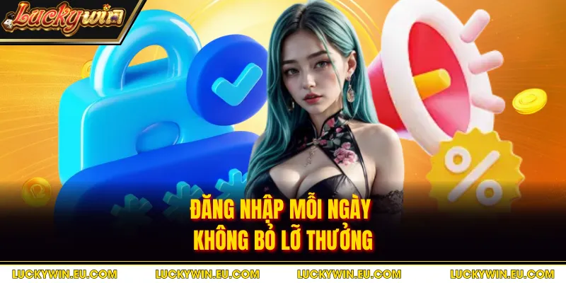 Đăng nhập mỗi ngày không bỏ lỡ thưởng