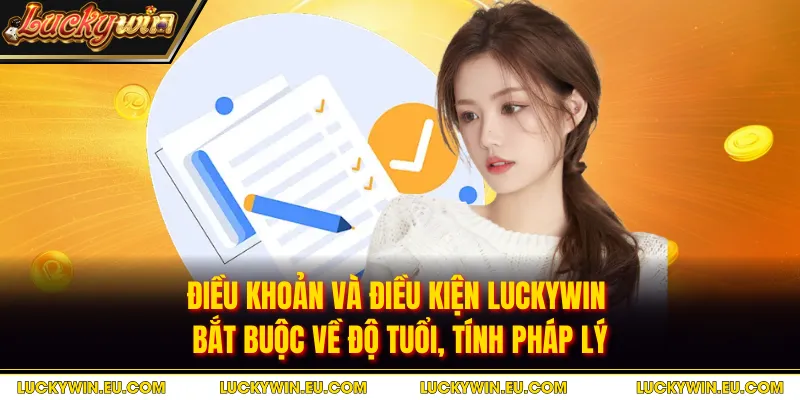 Điều khoản và điều kiện LUCKYWIN bắt buộc về độ tuổi, tính pháp lý