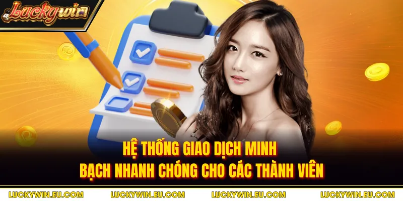 Hệ thống giao dịch minh bạch nhanh chóng cho các thành viên