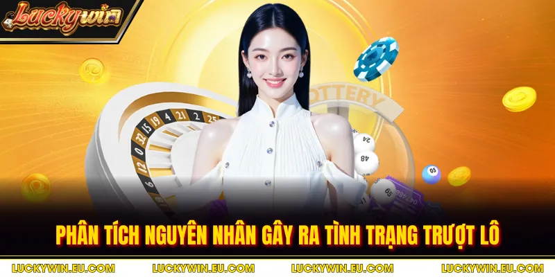 Phân tích nguyên nhân gây ra tình trạng trượt lô