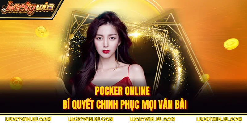 Pocker Online - Bí Quyết Chinh Phục Mọi Ván Bài