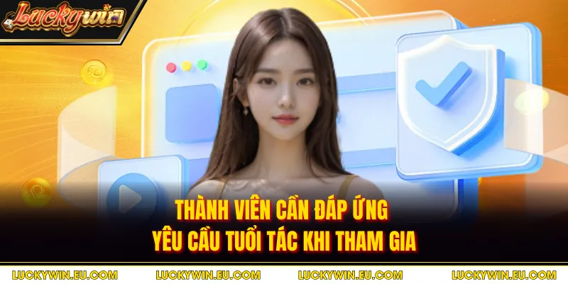 Thành viên cần đáp ứng yêu cầu tuổi tác khi tham gia